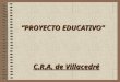 “PROYECTO EDUCATIVO” C.R.A. de Villacedré. Normativa que regula la elaboración de este Proyecto LEY ORGÁNICA 2/2006, de 3 de mayo, de Educación. BOE núm.106