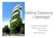 Edificio Consorcio ( Santiago) Arquitectura y medio ambiente Profesoras: Bruna Da Cunha Manon Pommiez Alumno: Gerardo Lara