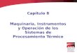 Capítulo 8 Maquinaria, Instrumentos y Operación de los Sistemas de Procesamiento Térmico