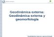 Geodinámica externa y geomorfología Geodinámica externa: Geodinámica externa y geomorfología