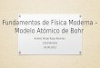 Fundamentos de Física Moderna – Modelo Atómico de Bohr Andrés Felipe Rojas Ramírez G1E24Andrés 05-06-2015