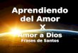 Aprendiendo del Amor X Amor a Dios Frases de Santos Aprendiendo del Amor X Amor a Dios Frases de Santos