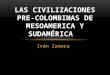 Iván Zamora LAS CIVILIZACIONES PRE-COLOMBINAS DE MESOAMERICA Y SUDAMÉRICA