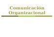 Comunicación Organizacional. Es la Comunicación que se desarrolla dentro de una Institución y está destinada a:  Interconectar los públicos internos