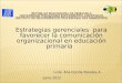 Lcda. Ana Cecilia Paredes A Estrategias gerenciales para favorecer la comunicación organizacional en educación primaria Junio 2012
