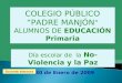 Día escolar de la No-Violencia y la Paz 30 de Enero de 2009 COLEGIO PÚBLICO “PADRE MANJÓN ” ALUMNOS DE EDUCACIÓN Primaria Enciende altavoces