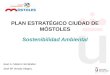 PLAN ESTRATÉGICO CIUDAD DE MÓSTOLES Sostenibilidad Ambiental Juan A. Melero Hernández José Mª Iriondo Alegría