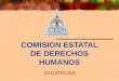 COMISION ESTATAL DE DERECHOS HUMANOS ZACATECAS MISIÓN Promover los derechos humanos, por actos u omisiones lesivos de carácter administrativo de servidores