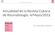 Actualidad de la Revista Cubana de Reumatología, 4/Mayo/2012 Dr. José Pedro Martínez Revista Cubana de Reumatología