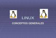 LINUX CONCEPTOS GENERALES. BREVE HISTORIA DE LINUX LINUX (o GNU/LINUX, más correctamente) es un Sistema Operativo como MacOS, DOS o Windows. Es decir,