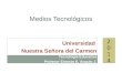 Medios Tecnológicos Universidad Nuestra Señora del Carmen Tecnología Educativa Profesor Ernesto E. Angulo J. 20142014