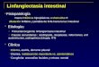 Linfangiectasia intestinal  Fisiopatología Vasos linfáticos hipoplásicos o obstruidos  dilatación linfática y pérdida de linfa hacia la luz intestinal