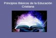 Principios Básicos de la Educación Cristiana. Introducción “ Porque las cosas que se escribieron antes, para nuestra enseñanza se escribieron, a fin de