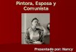 Frida Kahlo – Pintora, Esposa y Comunista Presentado por: Nancy Diaz