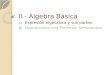 II.- Algebra Básica a) Expresión algebraica y sus partes. b) Operaciones con Términos Semejantes