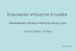 Educación Virtual en Ecuador UNIVERSIDAD TECNICA PARTICULAR DE LOJA Juan Carlos Torres Enero 2009