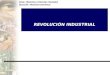 REVOLUCIÓN INDUSTRIAL Área: Historia y Ciencias Sociales Sección: Historia Universal
