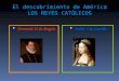 El descubrimiento de América LOS REYES CATÓLICOS  Fernando II de Aragón  Isabel I de Castilla