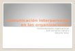 Comunicación interpersonal en las organizaciones Comportamiento organizacional Prof. Fernando Cámara Natasha Velez