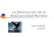 La Destrucción de la BioDiversidad Mundial Juan Adrián Cubillo