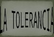 La tolerancia, del latín tolerare (sostener, soportar), es una noción que define el grado de aceptación frente a un elemento contrario a una regla moral,