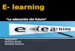Integrantes: Christian Zurita Estefanía Pacheco.  E-learning viene de las palabras Electronic Learning, el cual describe la utilización de herramientas