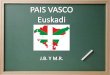 1.- Situación geográfica. El País Vasco o Euskadi es una comunidad autónoma española, situada en el extremo nororiental de la franja cantábrica. La capital