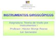 INSTRUMENTOS GIROSCÓPICOS Asignatura: Teoría de Vuelo por Instrumentos I Profesor: Héctor Monje Reeve 1er Semestre