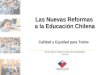 Las Nuevas Reformas a la Educación Chilena a la Educación Chilena Calidad y Equidad para Todos VIII Congreso Nacional de Municipalidades Julio 2007