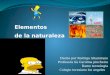 Hecho por Rodrigo Altamirano Profesora tía Carolina pincheira Ramo tecnologia Colegio teresiano los angeles Elementos de la naturaleza