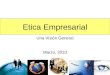 Etica Empresarial Una Visión General Marzo, 2010