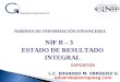 NORMAS DE INFORMACIÓN FINANCIERA NIF B – 3 ESTADO DE RESULTADO INTEGRAL EXPOSITOR L.C. EDUARDO M. ENRÍQUEZ G eduardo@enriquezg.com