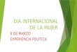 DIA INTERNACIONAL DE LA MUJER 8 DE MARZO EXPERIENCIA POLITICA