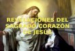 REVELACIONES DEL SAGRADO CORAZÓN DE JESÚS Jesús se apareció a Santa Margarita, le dio las siguientes revelaciones: Jesús se apareció a Santa Margarita,
