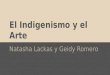 El Indigenismo y el Arte Natasha Lackas y Geidy Romero