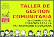 TALLER DE GESTIÓN COMUNITARIA SEGUNDA PARTE: ESPACIOS PARA LA PARTICIPACION CIUDADANA