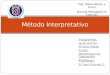 Integrantes: Javier Berríos Victoria Toledo Curso: Metodología del Diagnostico Profesor: Sr. Juan Guzmán Z. Método Interpretativo Ped. Matemáticas y Física