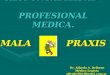 RESPONSABILIDAD PROFESIONAL MEDICA. MALA PRAXIS ? Dr. Alfredo A. Delbene Médico Legista alfredo50@fibertel.com.ar