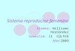 Sistema reproductor femenino Alumno: Williams Hernández Semestre: II CULTCA Año:2009