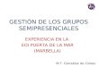GESTIÓN DE LOS GRUPOS SEMIPRESENCIALES EXPERIENCIA EN LA EOI PUERTA DE LA MAR (MARBELLA) M.F. González de Cobos