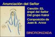 Anunciación del Señor Canción :EL ángel del Señor Del grupo Kairoi Composición de Juan B. Arzoz SINCRONIZADA