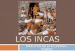 LOS INCAS PRINCIPIOS DE LA ECONOMÍA - TRABAJO. “ En gran medida, la organización económica de los incas, tanto en la producción, intercambio y distribución