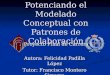 Cola-CASE: Potenciando el Modelado Conceptual con Patrones de Colaboración Autora: Felicidad Padilla López Tutor: Francisco Montero Simarro Proyecto Final