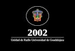 Unidad de Radio Universidad de Guadalajara 2002. La Unidad de Radio Universidad de Guadalajara cuenta con cinco estaciones: Unidad de Radio Universidad