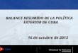 BALANCE RESUMIDO DE LA POLÍTICA EXTERIOR DE CUBA 16 de octubre de 2013 16 de octubre de 2013 Ministerio de Relaciones Exteriores República de Cuba
