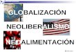 NEOALIMENTACIÓN GLOBALIZACIÓN Neoalimentación Iván Castro NEOLIBERALISMO