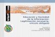 Educación y Sociedad de la Información: Legitimación necesaria, vínculo obligado Presentada por Javier Tarango Universidad Autónoma de Chihuahua
