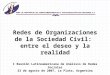1 Redes de Organizaciones de la Sociedad Civil: entre el deseo y la realidad I Reunión Latinoamericana de Análisis de Redes Sociales 23 de agosto de 2007,