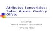 Atributos Sensoriales: Sabor, Aroma, Gusto y Olfato CITA 6016: Análisis Sensorial de Alimentos Fernando Pérez