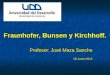 Fraunhofer, Bunsen y Kirchhoff. Profesor: José Maza Sancho 19 Junio 2013 Profesor: José Maza Sancho 19 Junio 2013